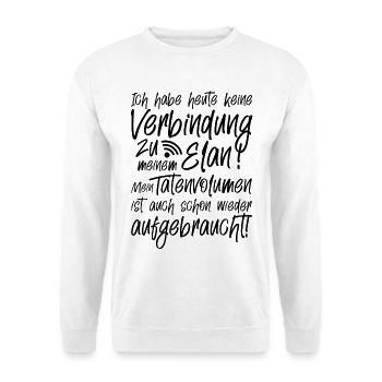 Ich habe heute keine Verbindung zu meinem Elan - Unisex Pullover - Weiß - Vorne