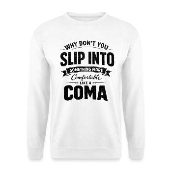 Sarcastic Black Humor Slip Into A Coma - Unisex Sweatshirt - white - Front