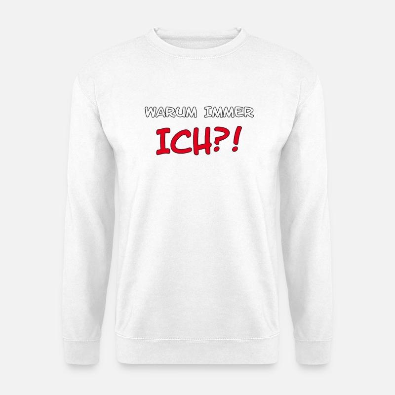"Warum immer ich?!" Spruch - Unisex Pullover - Weiß