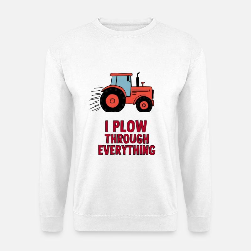 I Plow Through Everything - Unisex Pullover - Weiß
