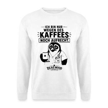 Ich bin nur wegen des Kaffees noch aufrecht - Unisex Pullover - Weiß - Vorne