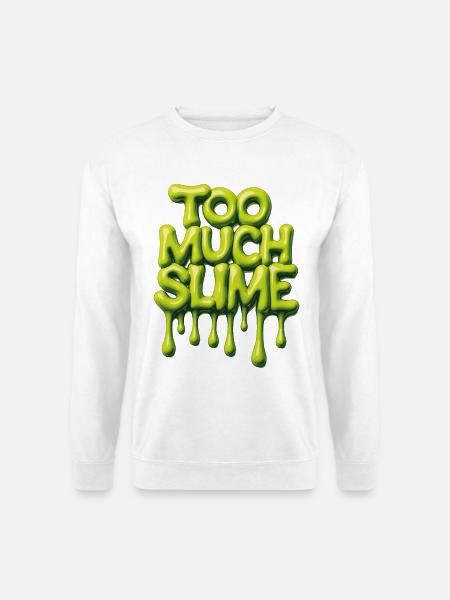 Too Much Slime – Frecher Slime Spruch - Unisex Pullover - Weiß