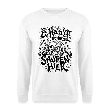 JGA Sauf-Party Er heiratet wir saufen - Unisex Pullover - Weiß - Vorne - Alina (178cm) & Michal (187cm)