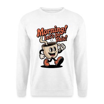 Morgenkaffee – Los geht’s! - Unisex Pullover - Weiß - Vorne