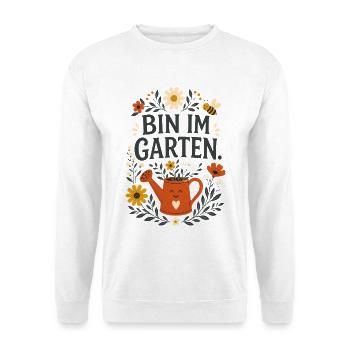 Bin im Garten – Lustiger Gärtner Spruch - Unisex Pullover - Weiß - Vorne