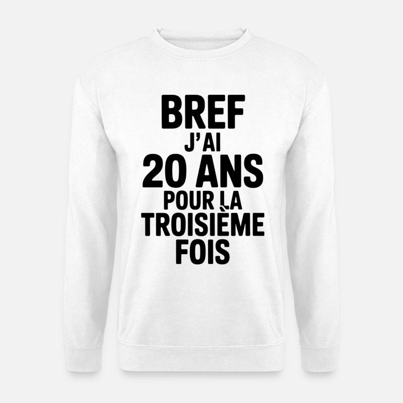 Anyway, I'm 20 years old for the third time - Unisex Sweatshirt - white