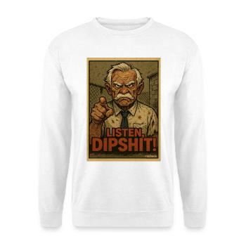 Listen, Dipshit! cooler Opa  - Unisex Pullover - Weiß - Vorne