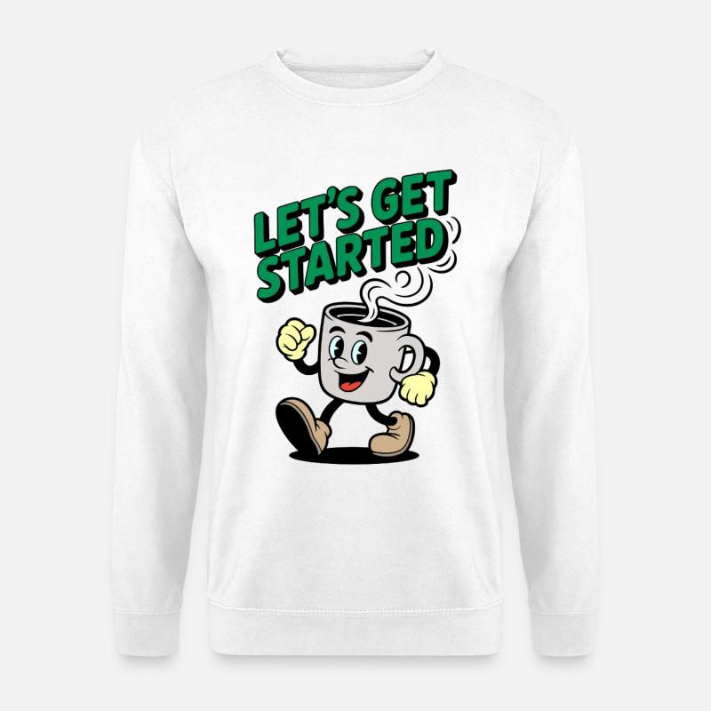 Lets Get Started Kaffee Motiv - Unisex Pullover - Weiß