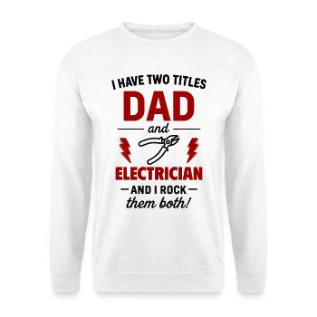 Dad and Electrician – I Rock Both Titles - Unisex Sweatshirt - white - Front