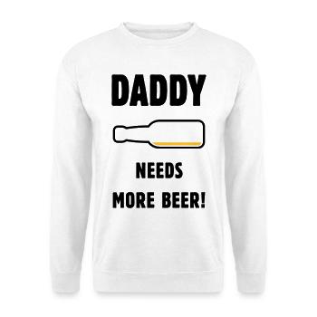 Daddy Needs More Beer! (Papa / Vater / Bier / POS) - Unisex Pullover - Weiß - Vorne