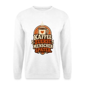 Kaffee zuerst – Lustiger Morgenmuffel Spruch - Unisex Pullover - Weiß - Vorne
