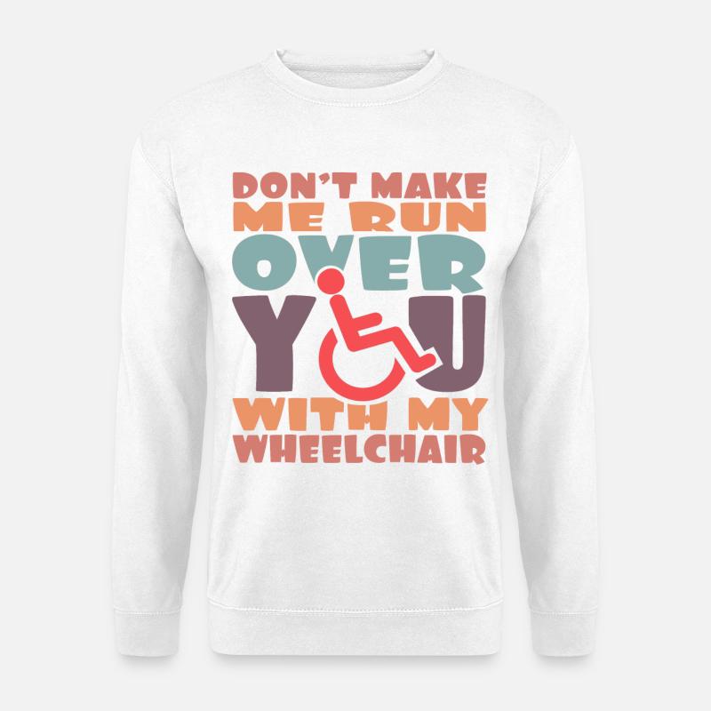 Wohlgemerkt, ich überfahre dich in meinem Rollstuhl # - Unisex Pullover - Weiß
