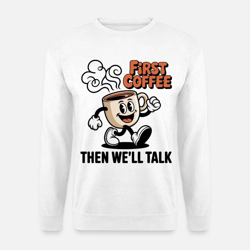 First Coffee Cartoon Tasse - Unisex Pullover - Weiß