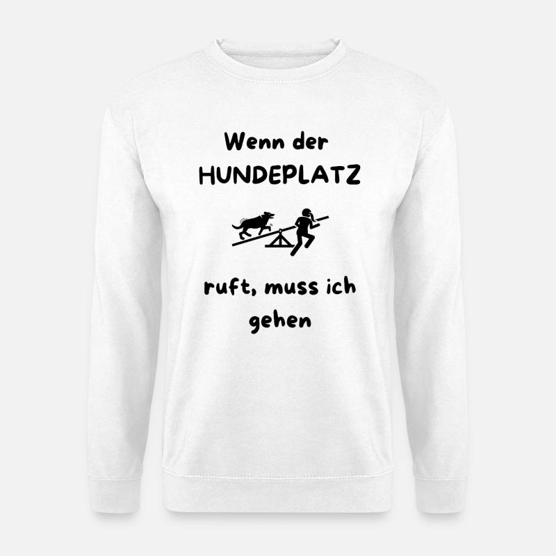 Wenn_der_HUNDEPLATZ_ruft-_muss_ich_gehen_-1- - Unisex Pullover - Weiß