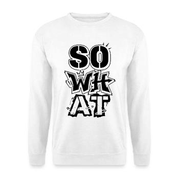 "So What" Graffiti Street Art – Statement - Unisex Sweatshirt - white - Front