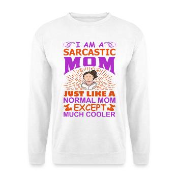 I Am A Sarcastic Mom Funny Cool Mom Shirt - Unisex Sweatshirt - white - Front