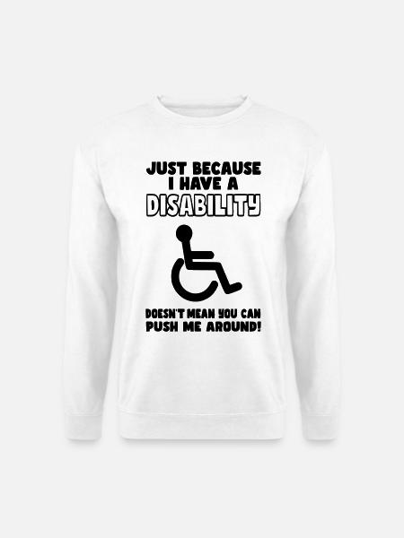 Obwohl ich eine Behinderung habe, schiebt der Rollstuhl nicht* - Unisex Pullover - Weiß