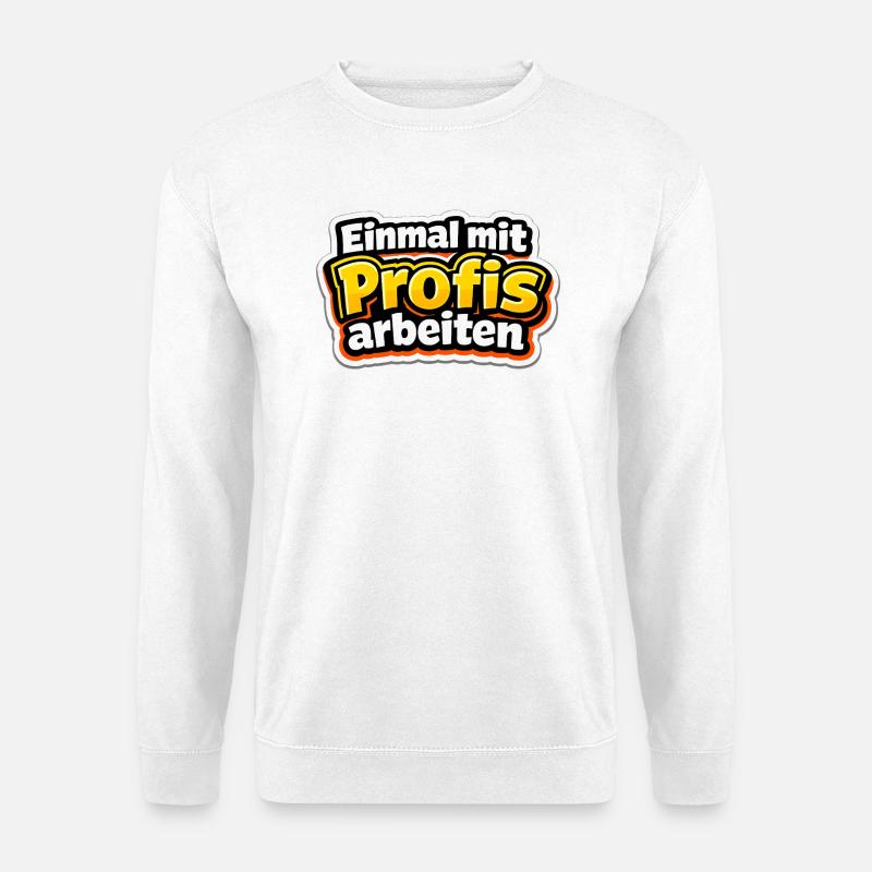 Einmal mit Profis arbeiten Katastrophe - Unisex Pullover - Weiß