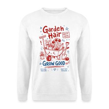 Les cheveux de jardin Ne s’en soucient pas Faire pousser de bonnes plantes de jardinage - Sweat-shirt Unisexe - blanc - Devant