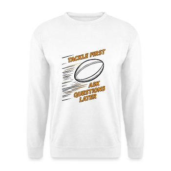 Tackle First, Ask Questions Later - Unisex Sweatshirt - white - Front