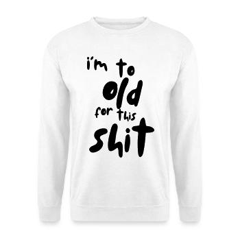 I'm too old for this shit! # - Unisex Sweatshirt - white - Front