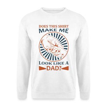 Funny Dad Shirt Does This Make Me Look Like a Dad - Unisex Sweatshirt - white - Front