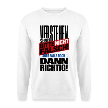 Verstehen Sie Mich Bitte Nicht Falsch – Spruch - Unisex Pullover - Weiß - Vorne