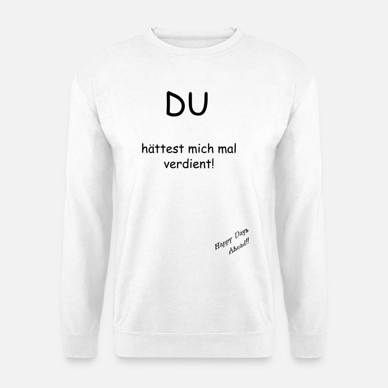 Du hättest mich mal verdient! - Unisex Pullover - Weiß