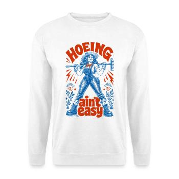 Urban Gardening Hoeing Aint Easy - Unisex Sweatshirt - white - Front