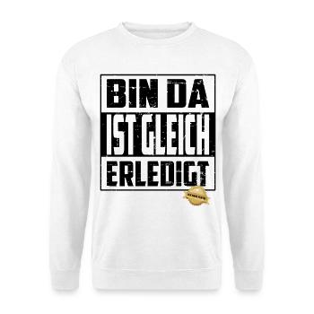 Bin da, ist gleich Erledigt - Unisex Pullover - Weiß - Vorne