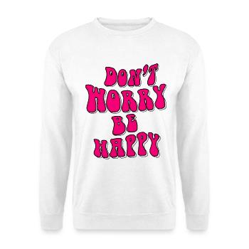 Mach dir keine Sorgen, sei glücklich in Pink # - Unisex Pullover - Weiß - Vorne