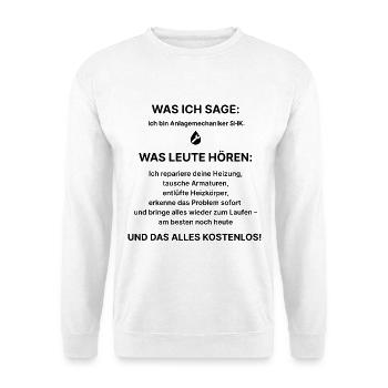 Was ich sage: Ich bin Anlagenmechaniker–Fun Shirt - Unisex Pullover - Weiß - Vorne