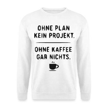 Planlos Ohne Kaffee – Projektwitz - Unisex Pullover - Weiß - Vorne