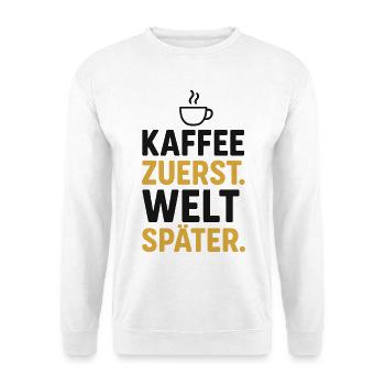 kaffee spruch morgen, kaffee zuerst welt später - Unisex Pullover - Weiß - Vorne