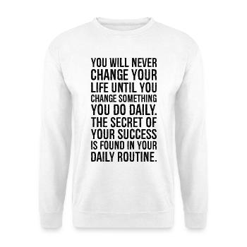 you will never change your life until you change - Unisex Sweatshirt - white - Front