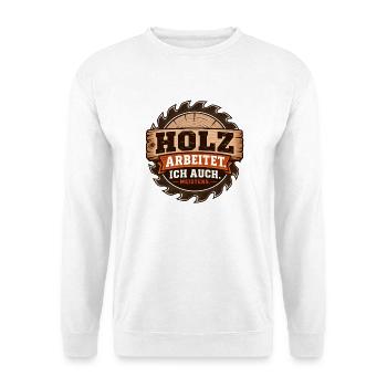 Holz arbeitet – Ich auch. Meistens. - Unisex Pullover - Weiß - Vorne - Alina (178cm) & Michal (187cm)