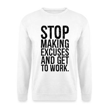 stop making excuses and get to work - Unisex Sweatshirt - white - Front