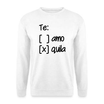 Wahl Te Amo oder Tequila - Unisex Pullover - Weiß - Vorne
