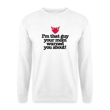 I'm that guy your mom warned you about - Unisex Sweatshirt - white - Front