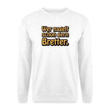 Wer nagelt schon gern Bretter - Unisex Pullover - Weiß - Vorne