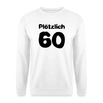 Plötzlich 60 Jahre - Unisex Pullover - Weiß - Vorne