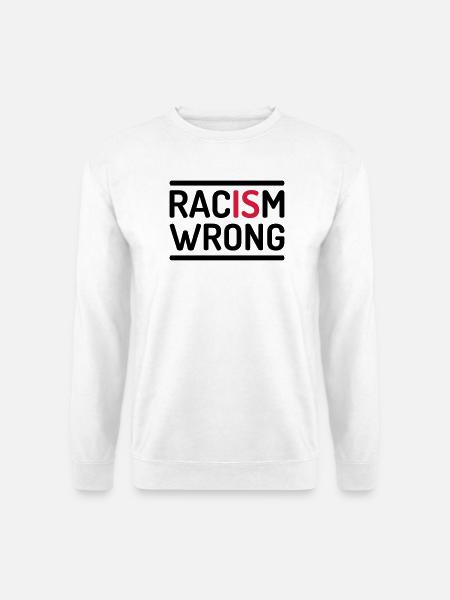 Racism Is Wrong Statement - Unisex Pullover - Weiß