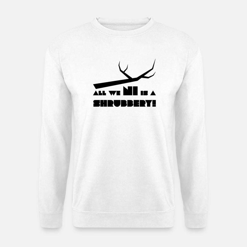 All We Ni Is a Shrubbery Spruch Motiv - Unisex Pullover - Weiß