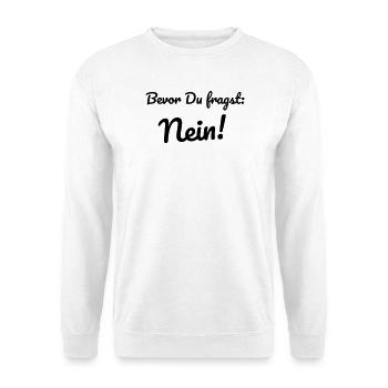 nein frage gegen anti No spruch kinder pubertät - Unisex Pullover - Weiß - Vorne