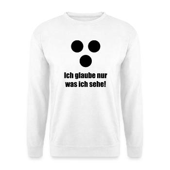 Ich glaube nur was ich sehe - Unisex Sweatshirt - white - Front