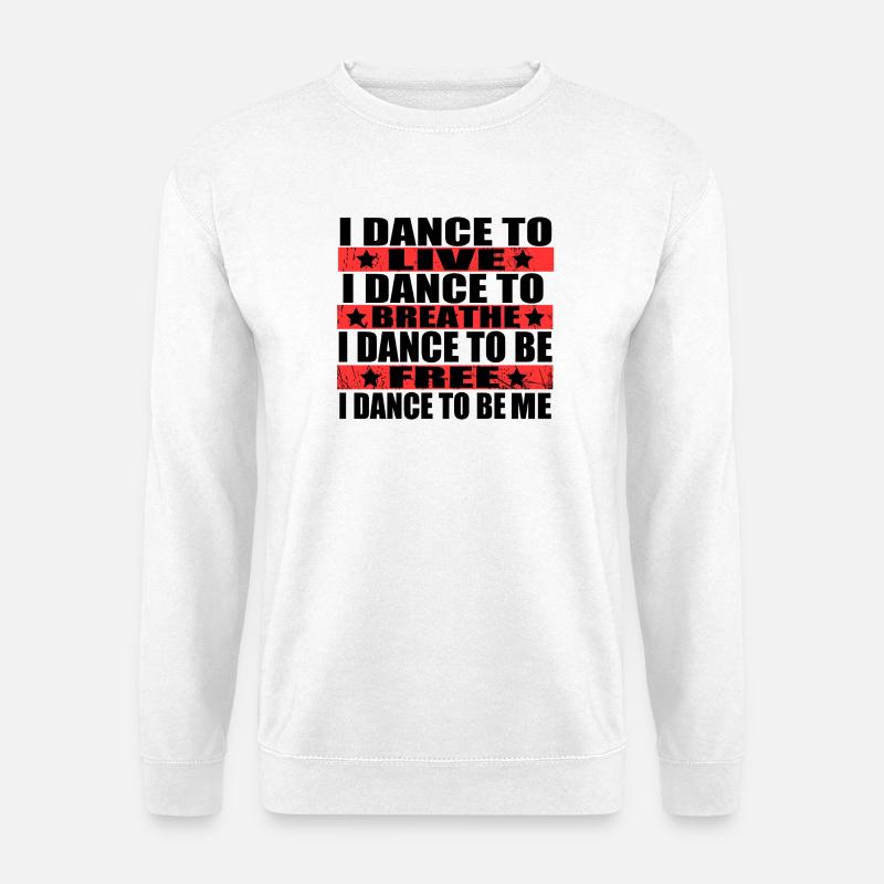Ich tanze um zu leben, ich tanze um zu atmen, ich - Unisex Pullover - Weiß