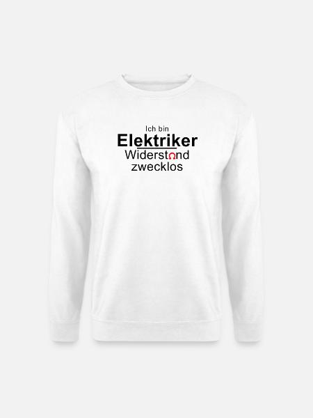 Ich bin Elektriker - Widerstand zwecklos - Ohm - Unisex Pullover - Weiß