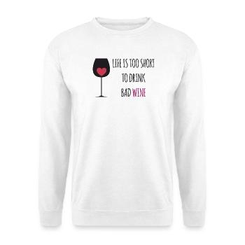 Life is Too Short To Drink. Bad Wine - Unisex Sweatshirt - white - Front