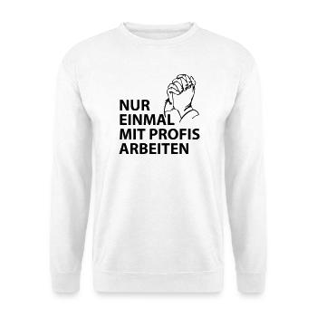 nur einmal mit profis arbeiten - Unisex Pullover - Weiß - Vorne