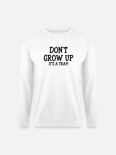 Don't Grow up, It's a trap ! - Unisex Pullover - Weiß